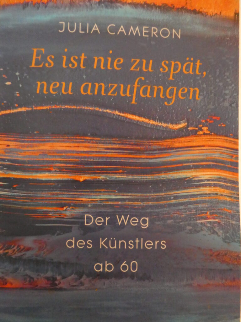 Titelbild des Buches:  Autorin Julia Cameron
Es ist nie zu spät, anzufangen
Der Weg des Künstlers ab 60